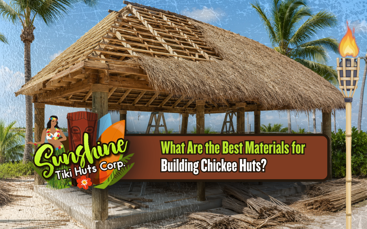 Best materials for building chickee huts with a wood frame and natural thatch